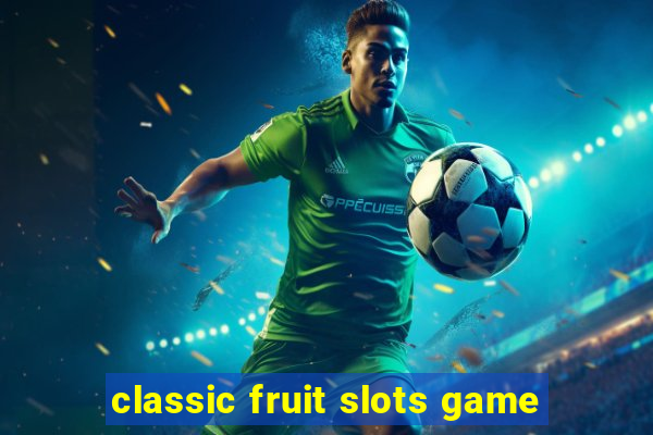 classic fruit slots game